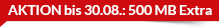 Aktion bis 30.08.: 500 MB Extra